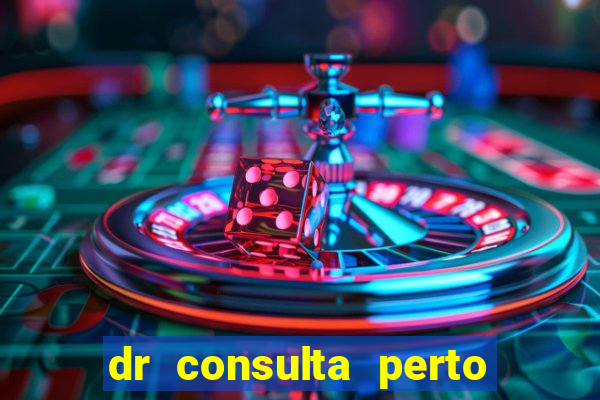 dr consulta perto de mim